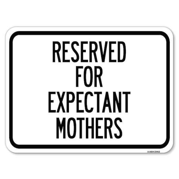Reserved for Expectant Mothers Heavy-Gauge Alum Rust Proof Parking Sign, 24" L, 18" H, A-1824-23412